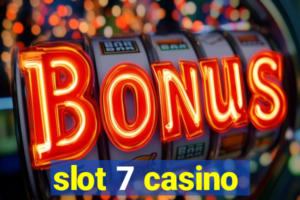 slot 7 casino