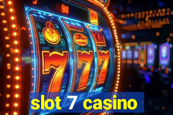 slot 7 casino