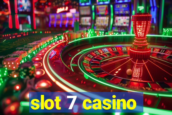 slot 7 casino