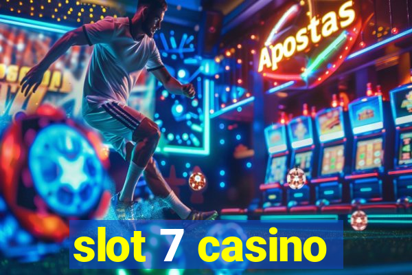 slot 7 casino