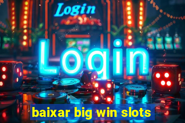 baixar big win slots