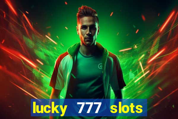 lucky 777 slots win real cash