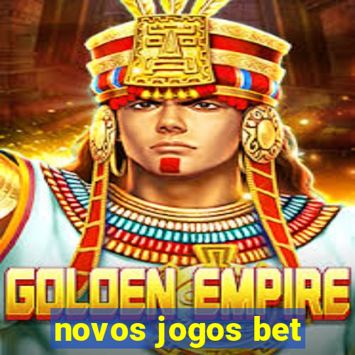 novos jogos bet