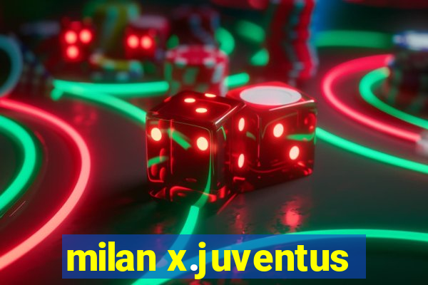 milan x.juventus