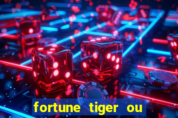 fortune tiger ou fortune ox