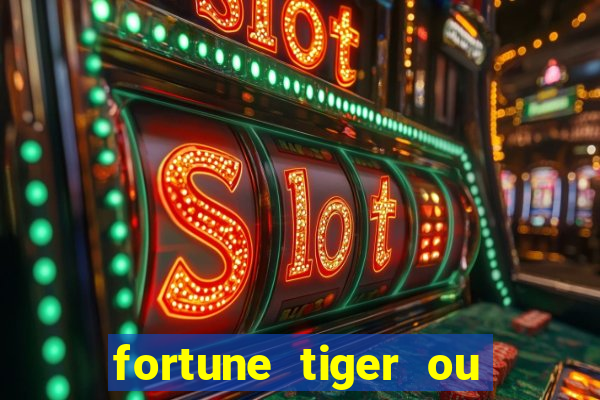 fortune tiger ou fortune ox