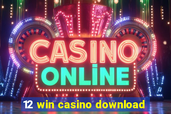 12 win casino download