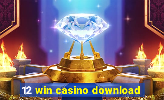 12 win casino download