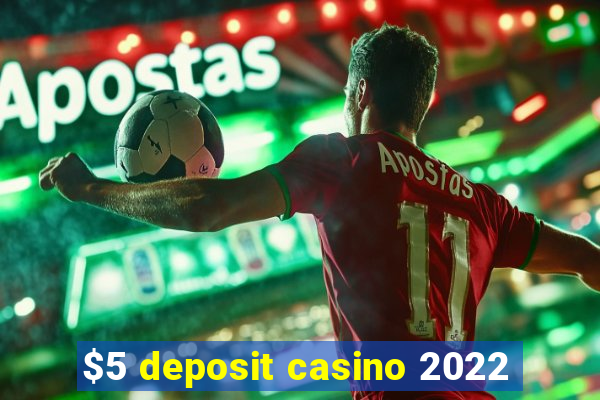 $5 deposit casino 2022