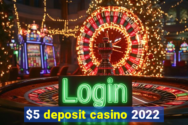 $5 deposit casino 2022