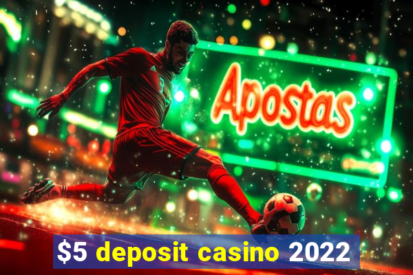 $5 deposit casino 2022