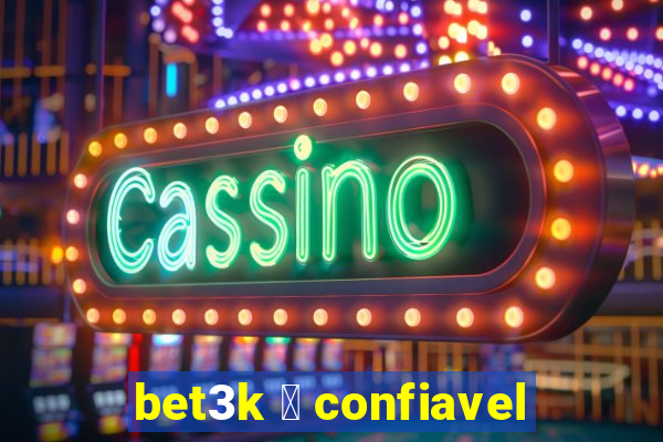 bet3k 茅 confiavel