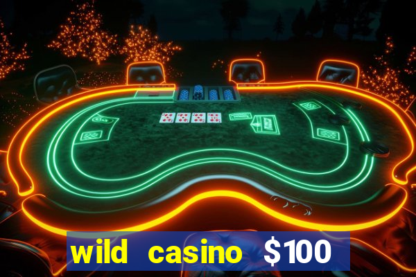 wild casino $100 free spins