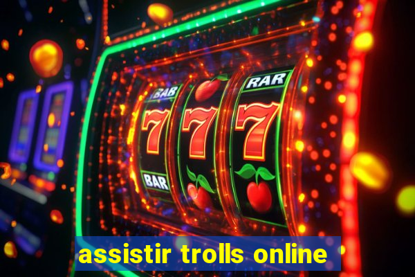 assistir trolls online