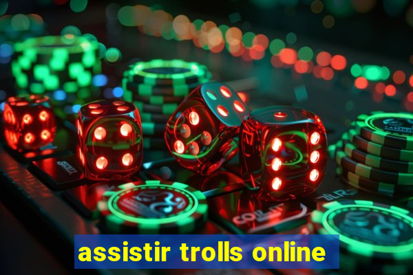 assistir trolls online