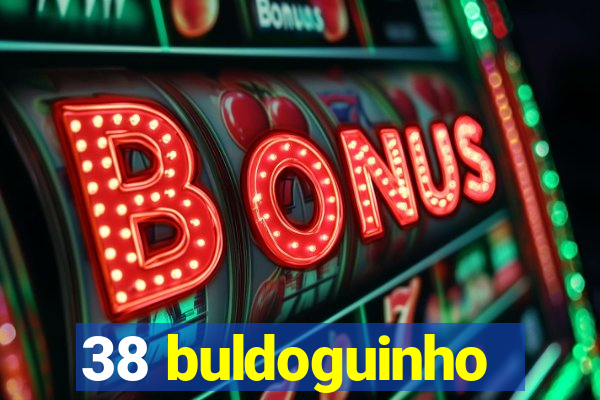 38 buldoguinho