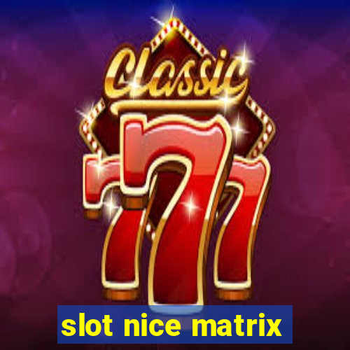 slot nice matrix