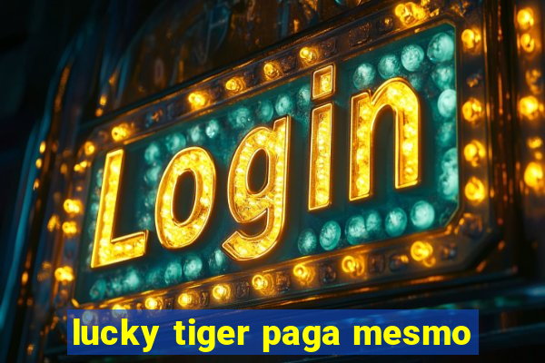 lucky tiger paga mesmo