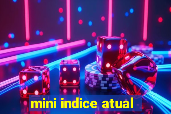 mini indice atual