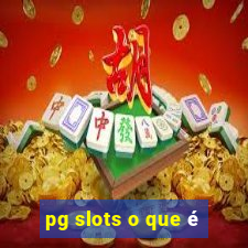 pg slots o que é