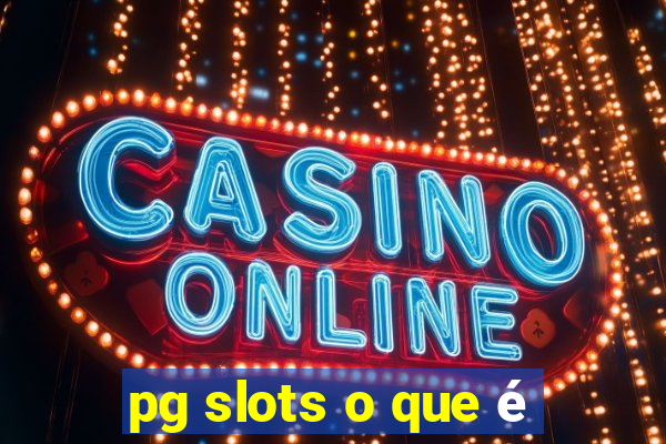 pg slots o que é