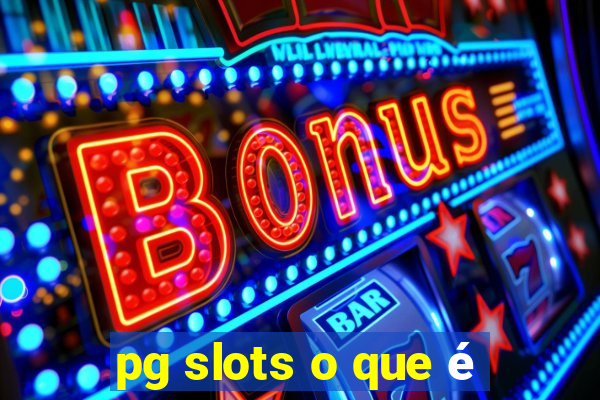 pg slots o que é