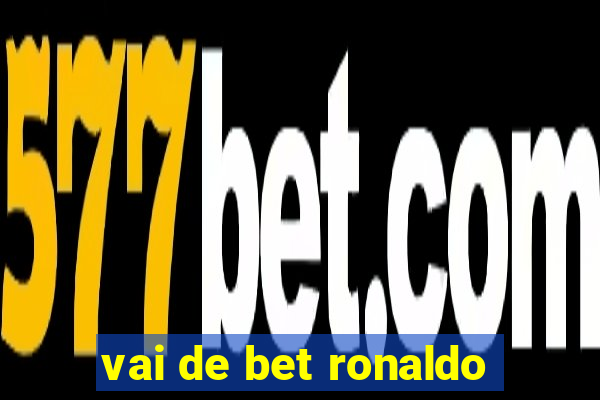 vai de bet ronaldo