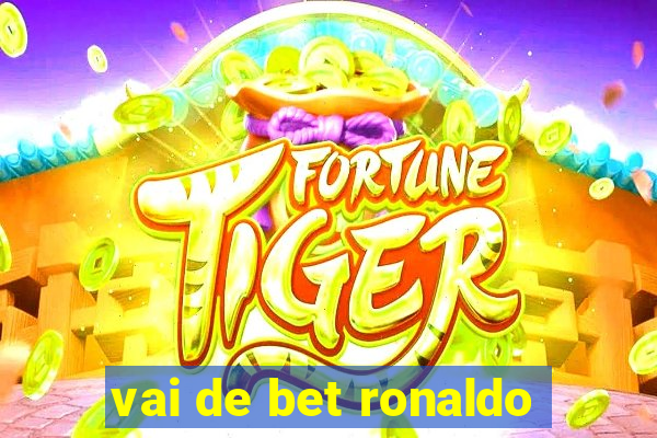 vai de bet ronaldo