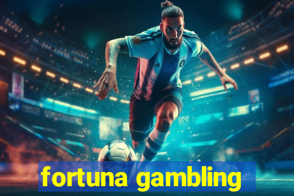 fortuna gambling