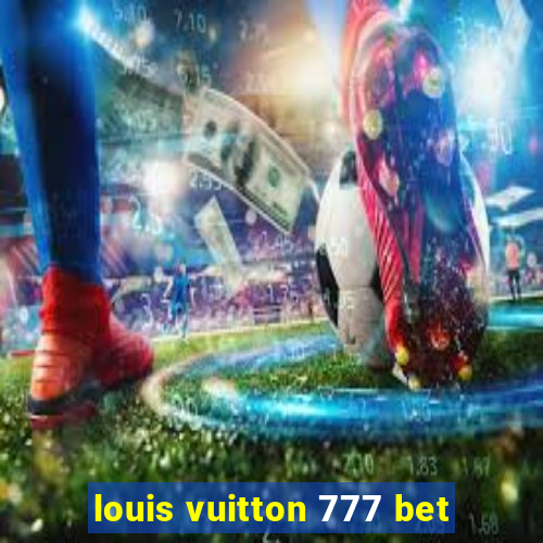 louis vuitton 777 bet