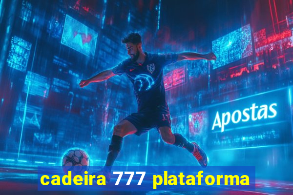 cadeira 777 plataforma