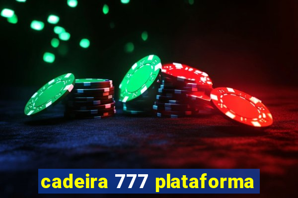 cadeira 777 plataforma