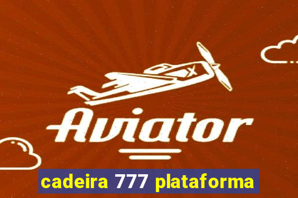 cadeira 777 plataforma