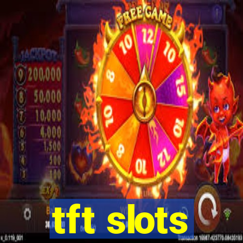 tft slots