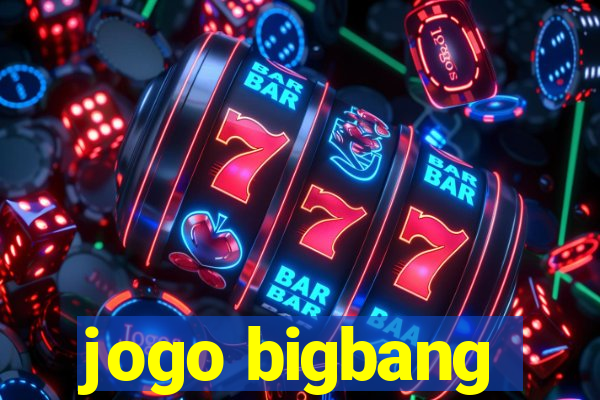 jogo bigbang