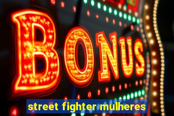 street fighter mulheres