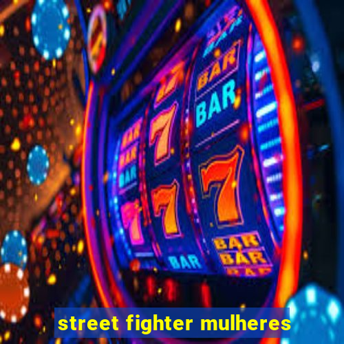 street fighter mulheres