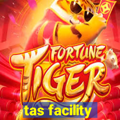 tas facility