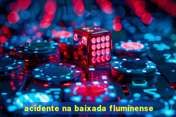 acidente na baixada fluminense