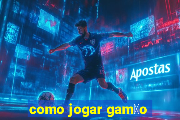 como jogar gam茫o