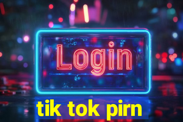 tik tok pirn