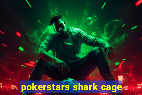 pokerstars shark cage