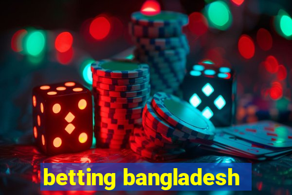 betting bangladesh