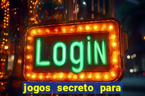 jogos secreto para ganhar dinheiro