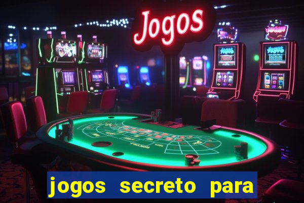 jogos secreto para ganhar dinheiro