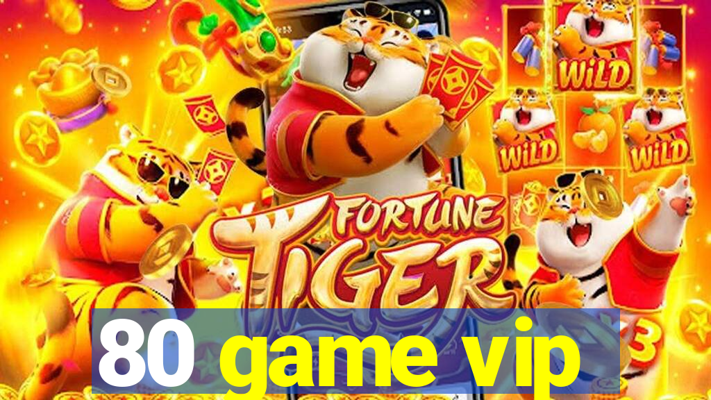 80 game vip