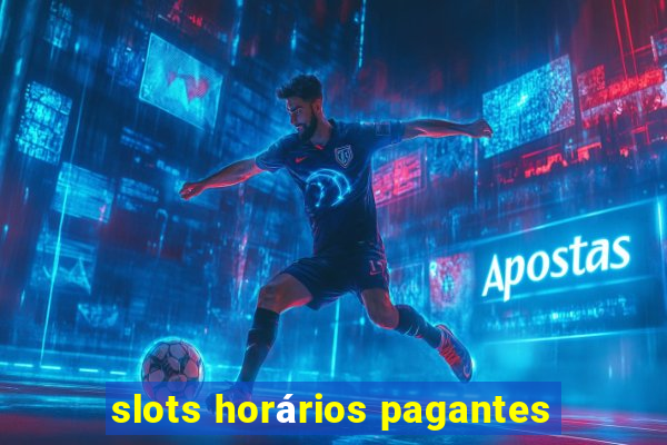 slots horários pagantes