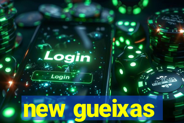 new gueixas