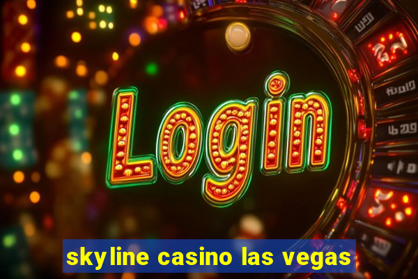 skyline casino las vegas