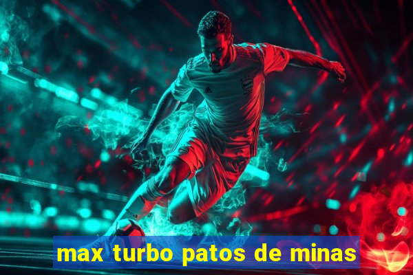 max turbo patos de minas